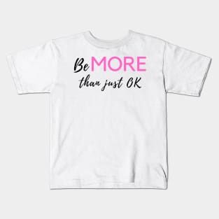 Be MORE than just OK Kids T-Shirt